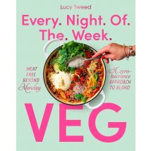 Every Night Of The Week Veg: Meat Free Beyond Monday Lucy Tweed Collection Of Vegetarian Weeknight Dinners