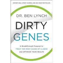 Dirty Genes: A Breakthrough Program to Treat Root Cause of Illness by Ben Lynch
