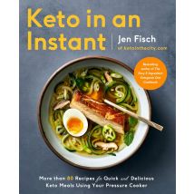 Keto In An Instant: More Than 80 Recipes For Quick And Delicious Keto Meals Using Your Pressure Cooker Jen Fisch Book