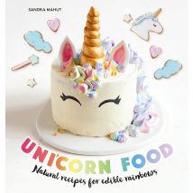 Unicorn Food: Natural recipes for edible rainbows Hardcover by Sandra Mahut