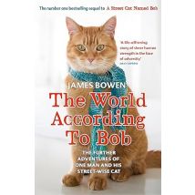 The World According to Bob: The further adventures of one man and his street-wise cat by James Bowen