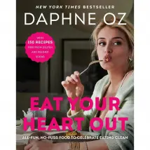 Eat Your Heart Out All Fun No Fuss Food Celebrate Eating Clean Daphne Oz Book