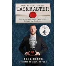 Bring Me The Head Of The Taskmaster: 101 next-level tasks (and clues) by Alex Horne