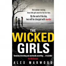The Wicked Girls: An absolutely gripping, ripped-from-the-headlines by Alex Marwood