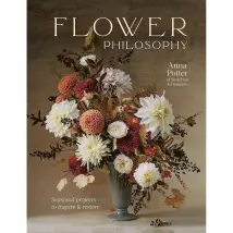 Flower Philosophy: Seasonal Projects To Inspire And Restore Book For Gardeners And Home Decor Lovers