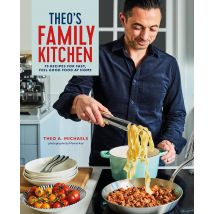 Theo’s Family Kitchen: 75 Recipes For Fast, Feel Good Food At Home Theo A. Michaels Book