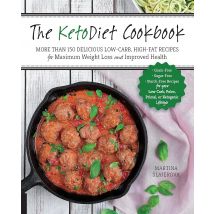 The KetoDiet Cookbook: More Than 150 Delicious Low-Carb, High-Fat Recipes for Maximum Weight Loss and Improved Healt