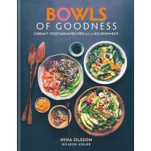 Bowls Of Goodness: Vibrant Vegetarian Recipes Full Of Nourishment Nina Olsson Book