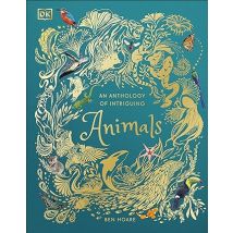 An Anthology of Intriguing Animals (DK Children's Anthologies) by Ben Hoare
