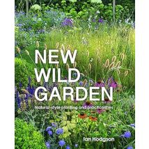 New Wild Garden: Natural-style planting and practicalities by Ian Hodgson [Hardcover]