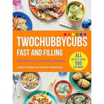 Twochubbycubs Fast And Filling: 100 Delicious Slimming Recipes For Quick Healthy Meals Book
