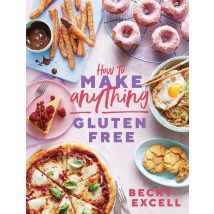 How To Make Anything Gluten Free Becky Excell Book