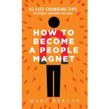How To Become A People Magnet: 62 Life-Changing Tips To Attract Everyone You Meet Book