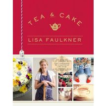 Tea and Cake with Lisa Faulkner By Lisa Faulkner Hardcover