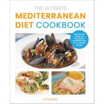The Ultimate Mediterranean Diet Cookbook: Harness the Power of the World&#39;s Healthiest Diet to Live Better, Longer