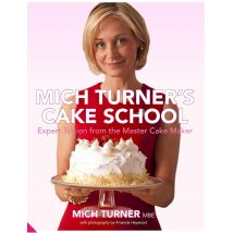 Mich Turner's Cake School: Expert Tuition from the Master Cake Maker Hardcover