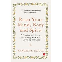 Reset Your Mind, Body and Spirit: A Survivor’s by Mandeep S. Jalota