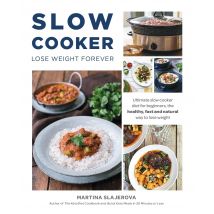 Slow Cooker Lose Weight Forever : Ultimate Slow Cooker Diet for Beginners by Martina Slajerova