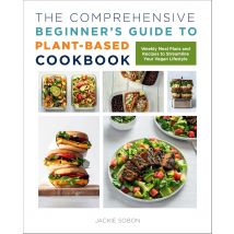 The Comprehensive Beginner&#39;s Guide to Plant-Based Cookbook: Weekly Meal Plans and Recipes to Streamline Your Vegan Lifestyle