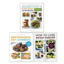 The Ultimate Mediterranean Diet, The Comprehensive Beginner's Guide to Plant-Based, How to Lose Weight Forever 3 Books Set