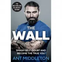 The Wall: The Guide To Help You Smash Self-Doubt And Become The True You By Ant Middleton Self-Help Book