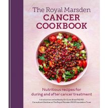 The Royal Marsden Cancer Cookbook Nutritious recipes By Dr Clare Shaw PhD RD