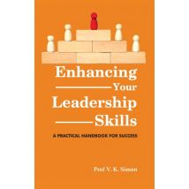Enhancing Your Leadership Skills: A Practical Handbook for Success