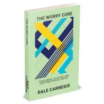 The Worry Cure: Confidence, Success, And Happiness Made Simple by Dale Carnegie