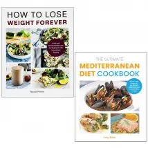 How to Lose Weight Forever , The Ultimate Mediterranean Diet Cookbook 2 Books Collection Set