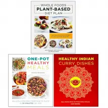 Whole Foods Plant, Healthy Indian Curry Dishes, One Pot Healthy Meals 3 Books Collection Set