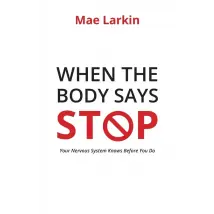 When the Body Says Stop: Your Nervous System Knows - Non Fiction - Paperback