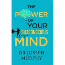 The Power of Your Subconscious Mind by Dr Joseph Murphy