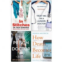 In Stitches, Trust Me, Prison Doctor, How Death Becomes Life 4 Books Collection Set