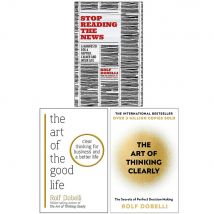Rolf Dobelli 3 Book Set Stop Reading the News The Art of Thinking Clearly The Art of the Good Life