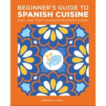 Beginner&#39;s Guide to Spanish Cuisine: Easy and Tasty Dishes for Every Event
