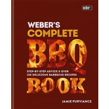 Weber's Complete BBQ Book: Step-by-step advice and over 150 delicious barbecue recipes by Jamie Purviance