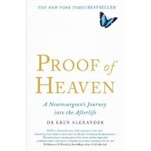 Proof of Heaven: A Neurosurgeon's Journey into the Afterlife by Eben Alexander