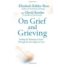 On Grief and Grieving: Finding the Meaning of Grief Through the Five Stages of Loss