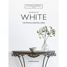 The White Company, For the Love of White: The White & Neutral Home by Chrissie Rucker