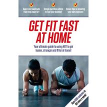 Get Fit Fast At Home: Your ultimate guide to using HIIT to get leaner stronger Paperback