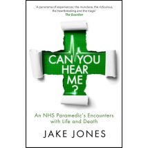 Can You Hear Me? NHS Paramedic's Encounters With Life And Death Jake Jones Book