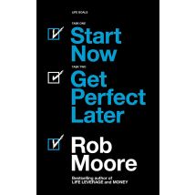 Start Now Get Perfect Later Rob Moore Self Help Book