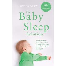 The Baby Sleep Solution: The stay-and-support method to help by Lucy Wolfe