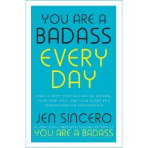 You Are a Badass Every Day: How to Keep Your Motivation Strong by Jen Sincero
