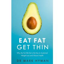 Eat Fat Get Thin: Why the Fat We Eat Is the Key to Sustained Weight Loss by Mark Hyman