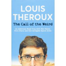 The Call of the Weird: An American Road Trip with Neo-Nazis, Porn Stars and One (Alleged) Space Alien by Louis Theroux