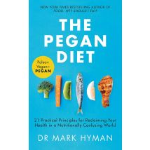 The Pegan Diet: 21 Practical Principles for Reclaiming Your Health in a Nutritionally Confusing World by Mark Hyman