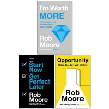 Rob Moore 3 Book Set: I&#39;m Worth More; Start Now. Get Perfect Later; Opportunity: Seize The Day. Win At Life