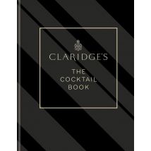 Claridge's – The Cocktail Book: More than 500 Recipes for Every Occasion