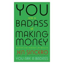 You Are a Badass at Making Money Master the Mindset of Wealth Jen Sincero